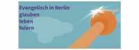 „Vor Gott sind eigentlich alle Menschen Berliner!“ Neuer Newsletter "Evangelisch in Berlin" gestartet mit Geschichten, die Mut machen – inspirierenden Menschen, Orten – besonderen Veranstaltungstipps – Anmeldung hier!
