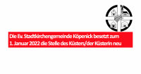 Die Ev. Stadtkirchengemeinde Köpenick besetzt zum 1. Januar 2022 die Stelle des Küsters/der Küsterin neu