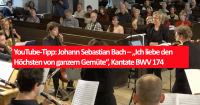 YouTube-Tipp: Johann Sebastian Bach – „Ich liebe den Höchsten von ganzem Gemüte“, Kantate BWV 174