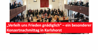 „Verleih uns Frieden gnädiglich“ – ein besonderer Konzertnachmittag in Karlshorst. Foto: Jürgen Bosenius / kklios.de