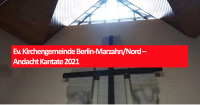 Ev. Kirchengemeinde Berlin-Marzahn/Nord – Andacht Kantate 2021