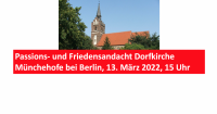 Passions- und Friedensandacht Dorfkirche Münchehofe bei Berlin, 13. März 2022, 15 Uhr. Foto: F. Illmann