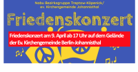 Friedenskonzert am 9. April ab 17 Uhr auf dem Gelände der Ev. Kirchengemeinde Berlin-Johannisthal