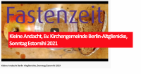 Kleine Andacht, Ev. Kirchengemeinde Berlin-Altglienicke, Sonntag Estomihi 2021
