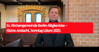 Ev. Kirchengemeinde Berlin-Altglienicke – Kleine Andacht, Sonntag Lätare 2021