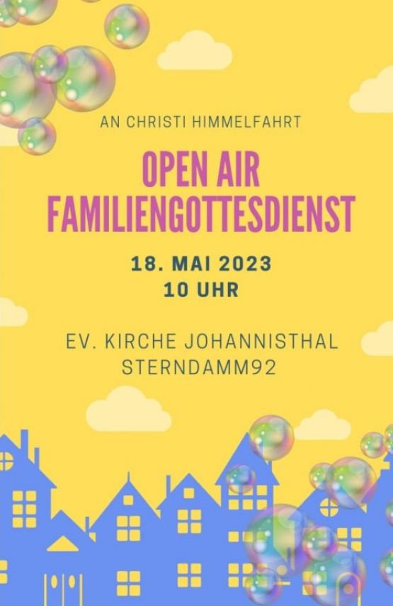 AN CHRISTI HIMMELFAHRT – OPEN AIR FAMILIENGOTTESDIENST, 18. MAI 2023, 10 UHR, EV. KIRCHE JOHANNISTHAL, STERNDAMM 92