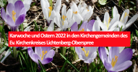 Karwoche und Ostern 2022 in den Kirchengemeinden des Ev. Kirchenkreises Lichtenberg-Oberspree. Foto: Beate Reußner