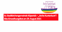 Ev. Stadtkirchengemeinde Köpenick – „Arche Kunterbunt“: Kita-Einweihungsfest am 29. August 2021