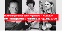 Ev. Kirchengemeinde Berlin-Altglienicke  –  Musik zum 500. Todestag Raffaels | Pfarrkirche, 28. Aug. 2020, 19 Uhr