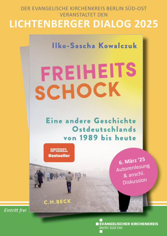 Lichtenberger Dialog 2025 im Haus des Kirchenkreises – Lesung mit Ilko-Sascha Kowalczuk: „Freiheitsschock. Eine andere Geschichte Ostdeutschlands von 1989 bis heute“, 6. März 2025, 19 Uhr