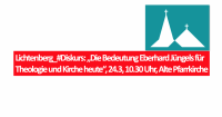 Lichtenberg_#Diskurs: „Die Bedeutung Eberhard Jüngels für Theologie und Kirche heute“, 24.3, 10.30 Uhr, Alte Pfarrkirche