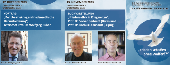 Lichtenberger Dialog 2023: „Frieden schaffen – ohne Waffen!?“ – Vortrag von Altbischof Prof. Wolfgang Huber am 17. Oktober 2023 – Buchvorstellung mit Prof. Volker Gerhardt und Prof. Rochus Leonhardt am 15. November 2023