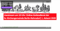 Livestream um 10 Uhr: Online-Gottesdienst der Ev. Kirchengemeinde Berlin-Rahnsdorf, 1. Advent 2020