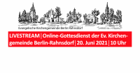 LIVESTREAM│Online-Gottesdienst der Ev. Kirchengemeinde Berlin-Rahnsdorf│20. Juni 2021│10 Uhr