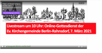 Livestream um 10 Uhr: Online-Gottesdienst der Ev. Kirchengemeinde Berlin-Rahnsdorf, 7. März 2021