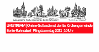 LIVESTREAM│Online-Gottesdienst der Ev. Kirchengemeinde Berlin-Rahnsdorf│Pfingstsonntag 2021│10 Uhr