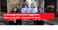 Ev. Kirchengemeinde Berlin-Müggelheim│Ostersonntag 2021 – Ostervideo für Kinder