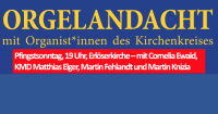 Orgelandacht, Pfingstsonntag, 19 Uhr, Erlöserkirche – mit Cornelia Ewald, KMD Matthias Elger, Martin Fehlandt und Kreiskantor Martin Knizia