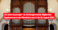 Ev. Kirchengemeinde Altglienicke – 125 Jahre Sauerorgel│Orgelsommer in der Pfarrkirche: 2. bis 30. August 2020