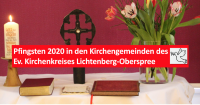 Pfingsten 2020 in den Kirchengemeinden des Ev. Kirchenkreises Lichtenberg-Oberspree