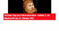 YouTube-Tipp zum Reformationsfest – Galater 5, 1-6: Bibeltext für den 31. Oktober 2021
