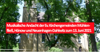 Musikalische Andacht der Ev. Kirchengemeinden Mühlenfließ, Hönow und Neuenhagen-Dahlwitz zum 13. Juni 2021