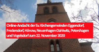 Online-Andacht der Ev. Kirchengemeinden Eggersdorf, Fredersdorf, Hönow, Neuenhagen-Dahlwitz, Petershagen und Vogelsdorf zum 22. November 2020