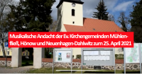 Musikalische Andacht der Ev. Kirchengemeinden Mühlenfließ, Hönow und Neuenhagen-Dahlwitz zum 25. April 2021