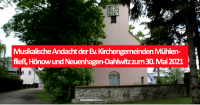 Musikalische Andacht der Ev. Kirchengemeinden Mühlenfließ, Hönow und Neuenhagen-Dahlwitz zum 30. Mai 2021