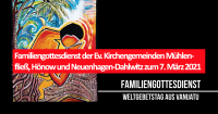 Familiengottesdienst der Ev. Kirchengemeinden Mühlenfließ, Hönow und Neuenhagen-Dahlwitz zum 7. März 2021
