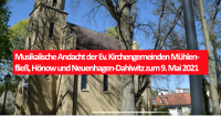 Musikalische Andacht der Ev. Kirchengemeinden Mühlenfließ, Hönow und Neuenhagen-Dahlwitz zum 9. Mai 2021