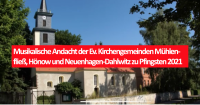 Musikalische Andacht der Ev. Kirchengemeinden Mühlenfließ, Hönow und Neuenhagen-Dahlwitz zu Pfingsten 2021