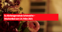 Ev. Kirchengemeinde Schöneiche – Wochenlied vom 14. März 2021