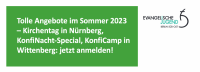 Ev. Jugend Berlin Süd-Ost: tolle Angebote im Sommer 2023 – Kirchentag in Nürnberg, KonfiNacht-Special, KonfiCamp in Wittenberg: jetzt anmelden!