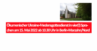 Ökumenischer Ukraine-Friedensgottesdienst in vier(!) Sprachen am 15. Mai 2022 ab 10.30 Uhr in Berlin-Marzahn/Nord