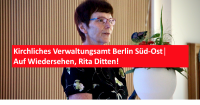Kirchliches Verwaltungsamt Berlin Süd-Ost – Auf Wiedersehen, Rita Ditten! Foto: Jürgen Bosenius / kklios.de