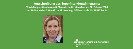 Ausschreibung des Superintendent:innenamts – Vorstellungsgottesdienst mit Pfarrerin Judith Kierschke am 22. Februar 2026 um 16 Uhr in der Erlöserkirche Lichtenberg, Nöldnerstraße 43, 10317 Berlin. Foto: Privat.