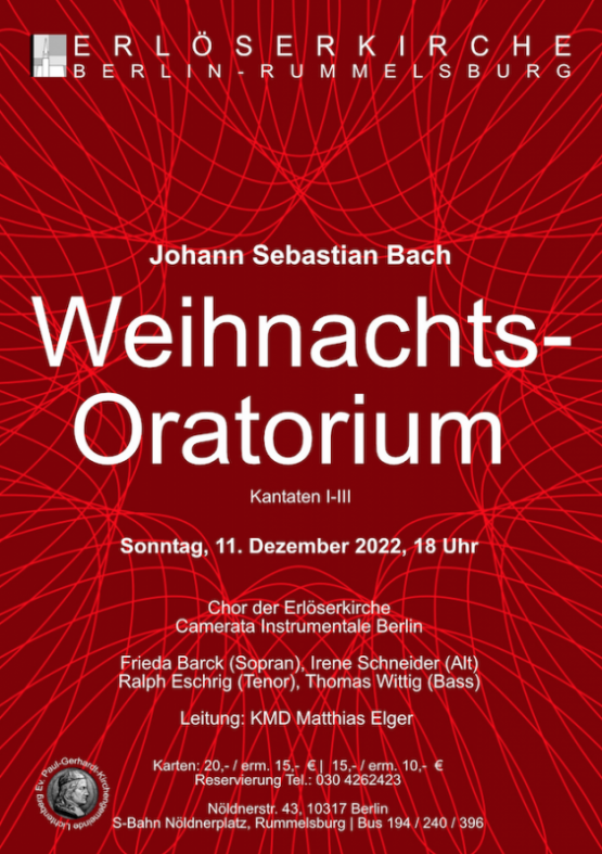 Bachs Weihnachtsoratorium, Kantaten I – III, Sonntag, 11. Dezember 2022, 18 Uhr, Erlöserkirche Berlin-Rummelsburg, Chor der Erlöserkirche, Camerata Instrumentale Berlin, Solisten, Leitung: KMD Matthias Elger