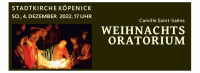 Weihnachtsoratorium von Camille Saint-Saëns: Weihnachtskonzert der St. Laurentius-Kantorei am Sonntag, 4. Dezember 2022, um 17 Uhr in der Stadtkirche Köpenick mit Jugendchor, Solisten und Orchester. Leitung: Janis Pēlmanis
