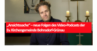 „Ansichtssache“ – neue Folgen des Video-Podcasts der Ev. Kirchengemeinde Bohnsdorf-Grünau
