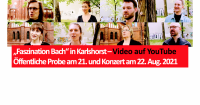 „Faszination Bach“ in Karlshorst – Video auf YouTube: Öffentliche Probe am 21. und Konzert am 22. Aug. 2021