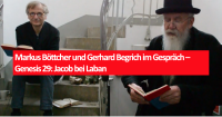 Markus Böttcher und Gerhard Begrich m Gespräch – Genesis 29: Jacob bei Laban