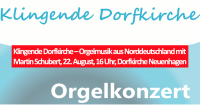 Klingende Dorfkirche – Orgelmusik aus Norddeutschland mit Martin Schubert, 22. August, 16 Uhr, Dorfkirche Neuenhagen