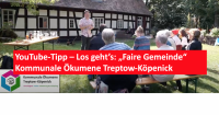 YouTube-Tipp – Los geht’s: „Faire Gemeinde“ - Kommunale Ökumene Treptow-Köpenick