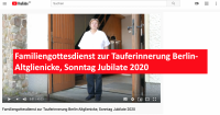 Familiengottesdienst zur Tauferinnerung Berlin-Altglienicke, Sonntag Jubilate 2020 Weil Gottesdienste seit dem 16.03. zur Unterbrechung der Infektionskette des Corona-Virus untersagt sind, wollen wir auf diesem Wege der Gemeinde die Möglichkeit bieten, au