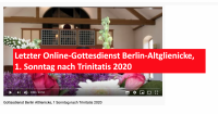 Letzter Online-Gottesdienst Berlin-Altglienicke, 1. Sonntag nach Trinitatis 2020