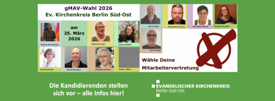 Wählen gehen! Gemeinsame Mitarbeitervertretung (GMAV) Berlin Süd-Ost: GMAV-Wahl findet am 25. März 2026 von 9 bis 17 Uhr im Haus des Kirchenkreises, Schottstr. 6, 10365 Berlin im Konferenzsaal des Verwaltungsamts statt