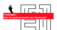 irr(e)weg(e) – Dein Perspektivwechsel in der Passionszeit