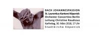 JOHANNES-PASSION Johann Sebastian Bach am Sonntag, 2. April 2017, um 18 Uhr in der Erlöserkirche, Nöldnerstr. 43 10137 Berlin