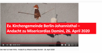 Ev. Kirchengemeinde Berlin-Johannisthal – Andacht zu Misericordias Domini, 26. April 2020
